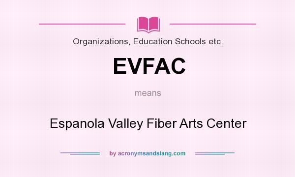 What does EVFAC mean? It stands for Espanola Valley Fiber Arts Center