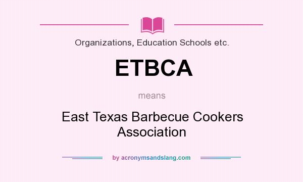 What does ETBCA mean? It stands for East Texas Barbecue Cookers Association