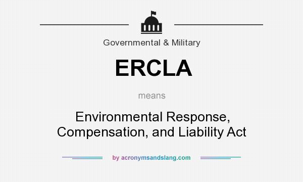 What does ERCLA mean? It stands for Environmental Response, Compensation, and Liability Act