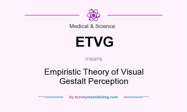 What does ETVG mean? It stands for Empiristic Theory of Visual Gestalt Perception