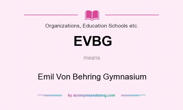 What does EVBG mean? It stands for Emil Von Behring Gymnasium