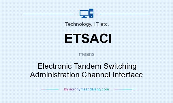 What does ETSACI mean? It stands for Electronic Tandem Switching Administration Channel Interface