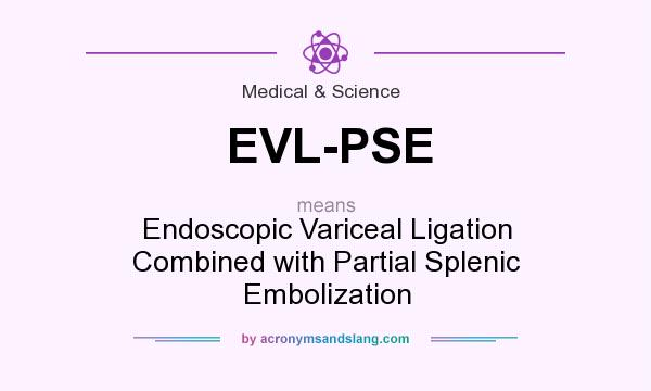 What does EVL-PSE mean? It stands for Endoscopic Variceal Ligation Combined with Partial Splenic Embolization
