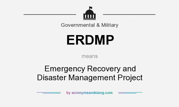 What does ERDMP mean? It stands for Emergency Recovery and Disaster Management Project