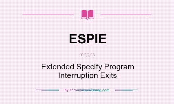 What does ESPIE mean? It stands for Extended Specify Program Interruption Exits