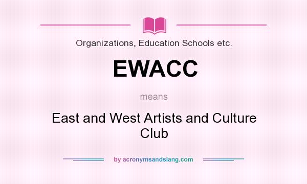 What does EWACC mean? It stands for East and West Artists and Culture Club