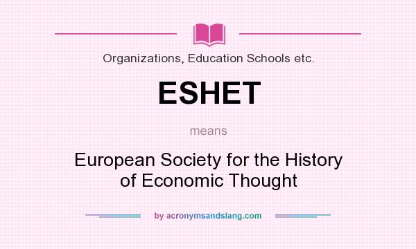 What does ESHET mean? It stands for European Society for the History of Economic Thought
