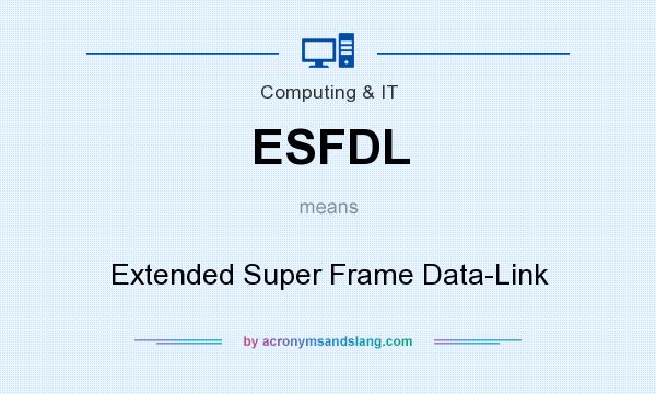 What does ESFDL mean? It stands for Extended Super Frame Data-Link