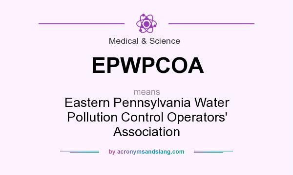 What does EPWPCOA mean? It stands for Eastern Pennsylvania Water Pollution Control Operators` Association
