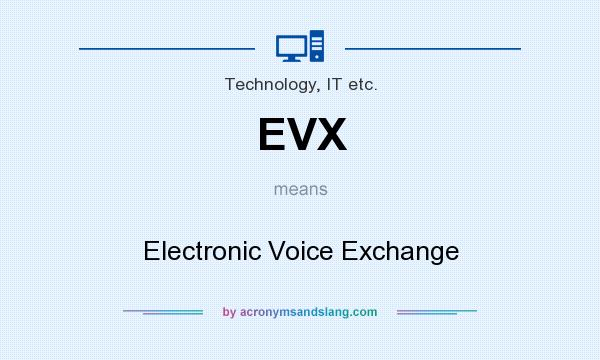 What does EVX mean? It stands for Electronic Voice Exchange