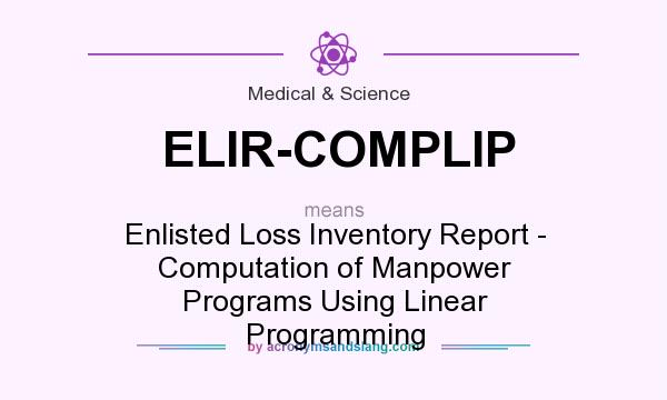 What does ELIR-COMPLIP mean? It stands for Enlisted Loss Inventory Report - Computation of Manpower Programs Using Linear Programming