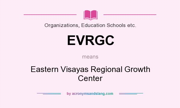 What does EVRGC mean? It stands for Eastern Visayas Regional Growth Center