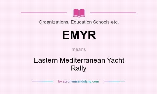 What does EMYR mean? It stands for Eastern Mediterranean Yacht Rally