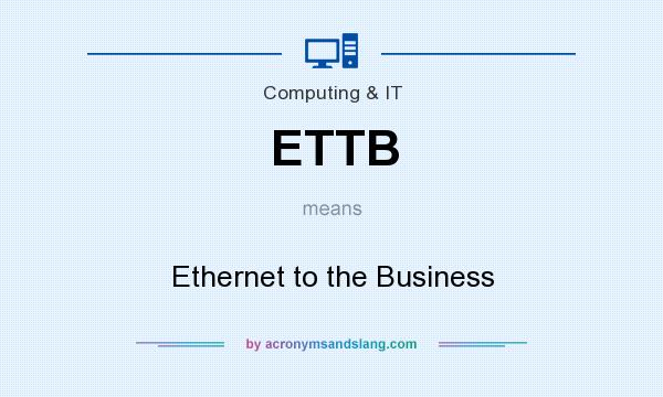 What does ETTB mean? It stands for Ethernet to the Business