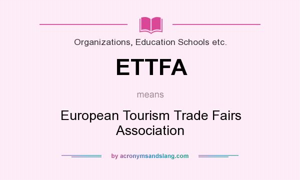 What does ETTFA mean? It stands for European Tourism Trade Fairs Association