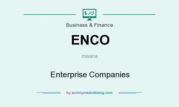 What does ENCO mean? It stands for Enterprise Companies