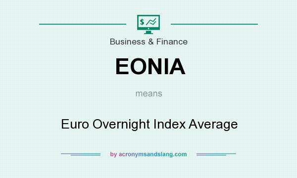 What does EONIA mean? It stands for Euro Overnight Index Average