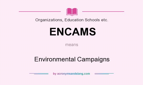 What does ENCAMS mean? It stands for Environmental Campaigns