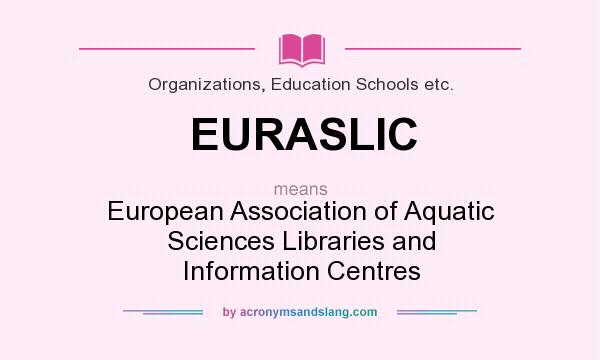What does EURASLIC mean? It stands for European Association of Aquatic Sciences Libraries and Information Centres