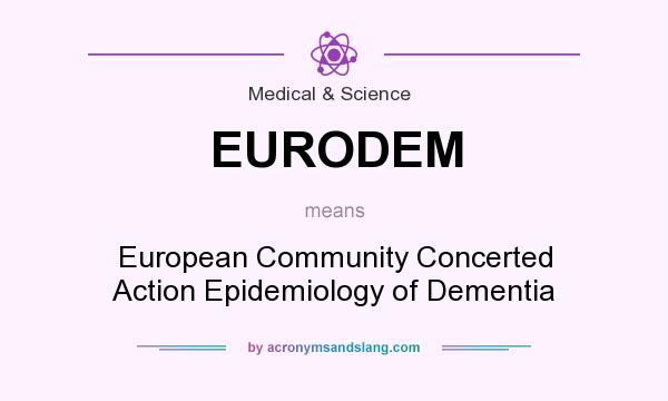 What does EURODEM mean? It stands for European Community Concerted Action Epidemiology of Dementia