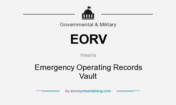 What does EORV mean? It stands for Emergency Operating Records Vault