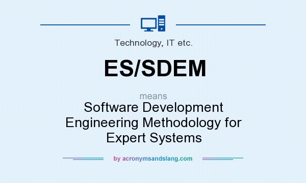 What does ES/SDEM mean? It stands for Software Development Engineering Methodology for Expert Systems