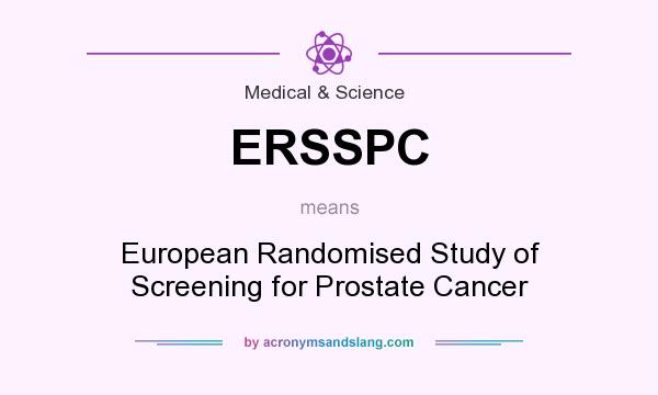 What does ERSSPC mean? It stands for European Randomised Study of Screening for Prostate Cancer