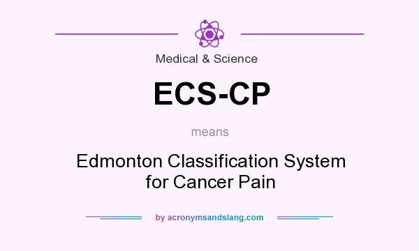 What does ECS-CP mean? It stands for Edmonton Classification System for Cancer Pain