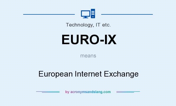 What does EURO-IX mean? It stands for European Internet Exchange
