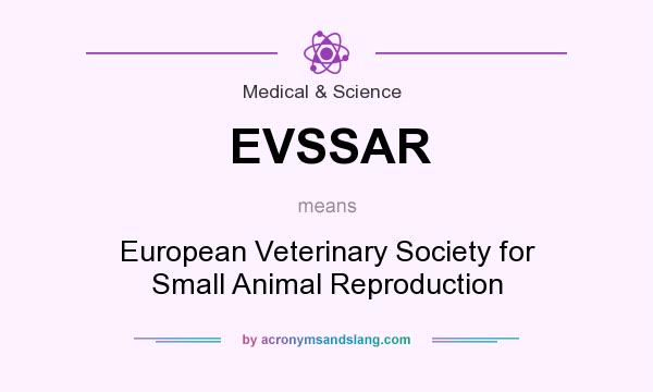 What does EVSSAR mean? It stands for European Veterinary Society for Small Animal Reproduction