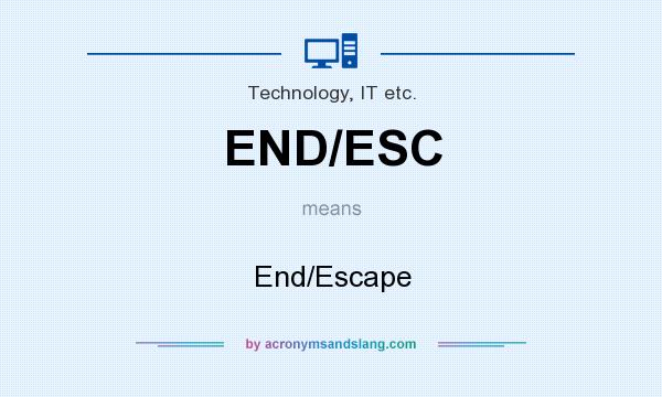 What does END/ESC mean? It stands for End/Escape