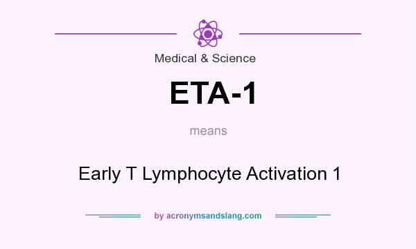 What does ETA-1 mean? It stands for Early T Lymphocyte Activation 1