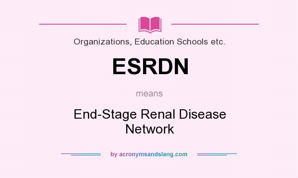 What does ESRDN mean? It stands for End-Stage Renal Disease Network