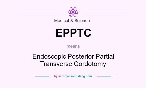 What does EPPTC mean? It stands for Endoscopic Posterior Partial Transverse Cordotomy
