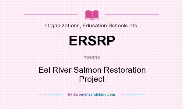 What does ERSRP mean? It stands for Eel River Salmon Restoration Project