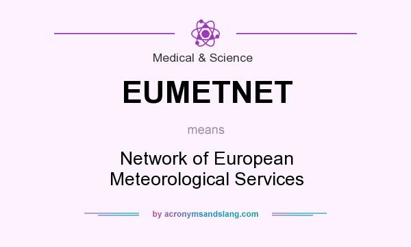 What does EUMETNET mean? It stands for Network of European Meteorological Services