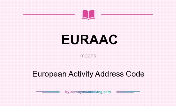 What does EURAAC mean? It stands for European Activity Address Code