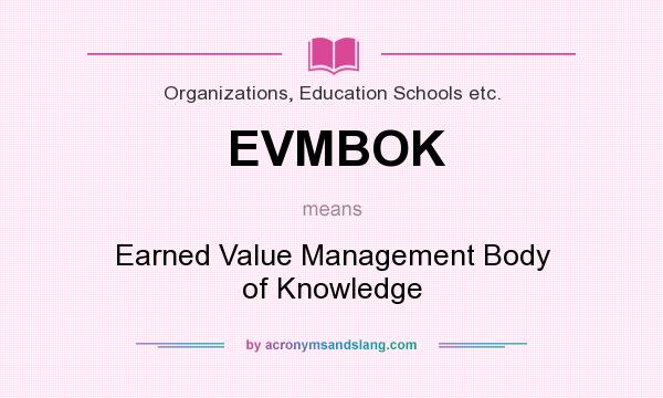 What does EVMBOK mean? It stands for Earned Value Management Body of Knowledge
