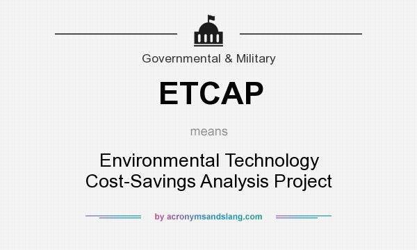 What does ETCAP mean? It stands for Environmental Technology Cost-Savings Analysis Project