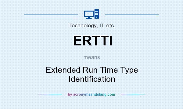 What does ERTTI mean? It stands for Extended Run Time Type Identification