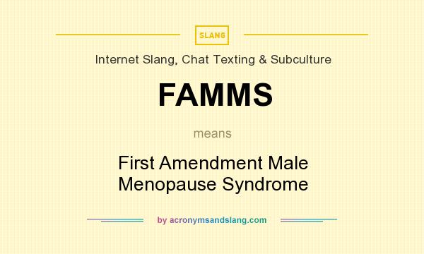 What does FAMMS mean? It stands for First Amendment Male Menopause Syndrome