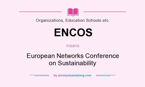 What does ENCOS mean? It stands for European Networks Conference on Sustainability