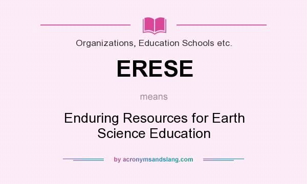 What does ERESE mean? It stands for Enduring Resources for Earth Science Education