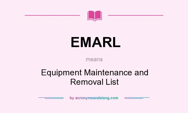 What does EMARL mean? It stands for Equipment Maintenance and Removal List
