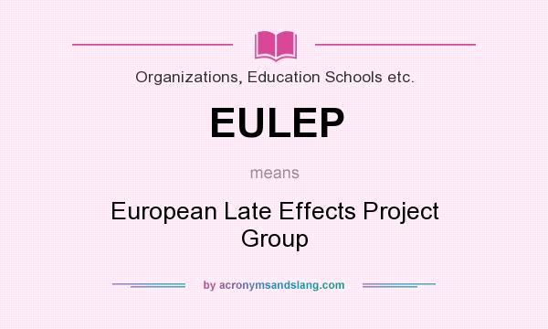 What does EULEP mean? It stands for European Late Effects Project Group