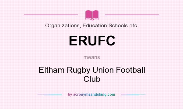 What does ERUFC mean? It stands for Eltham Rugby Union Football Club