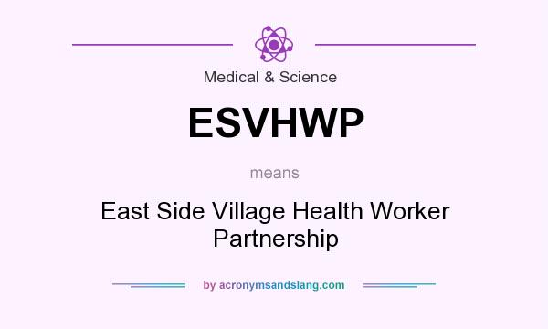 What does ESVHWP mean? It stands for East Side Village Health Worker Partnership