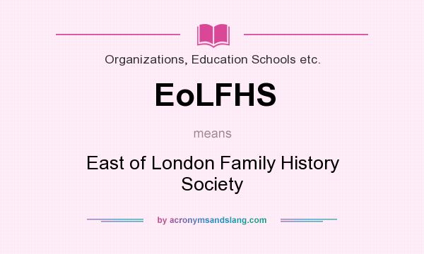 What does EoLFHS mean? It stands for East of London Family History Society