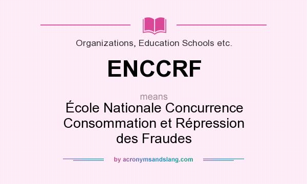 What does ENCCRF mean? It stands for École Nationale Concurrence Consommation et Répression des Fraudes