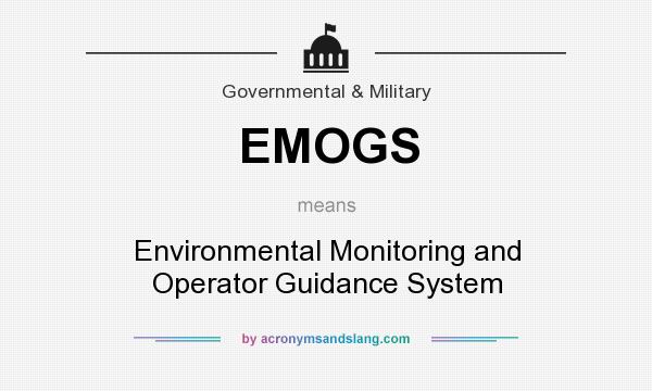 What does EMOGS mean? It stands for Environmental Monitoring and Operator Guidance System